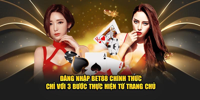 Đăng nhập BET88 chính thức chỉ với 3 bước thực hiện từ trang chủ