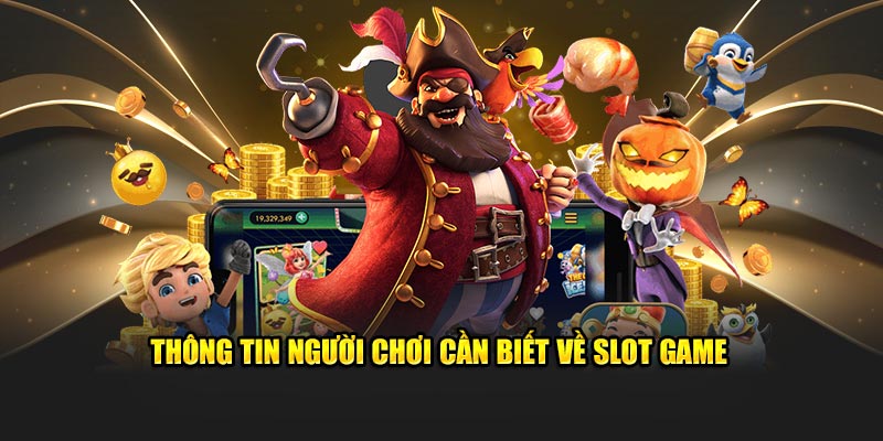 Thông tin người chơi cần biết về Slot Game