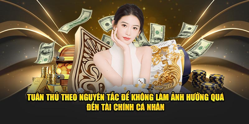 Chơi có trách nhiệm Tuân thủ theo nguyên tắc để không làm ảnh hưởng quá đến tài chính cá nhân